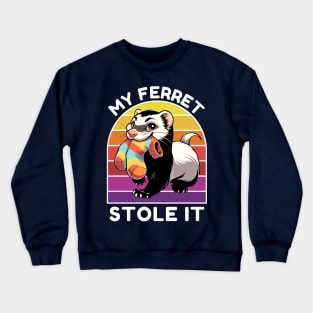 MY FERRET STOLE IT Crewneck Sweatshirt